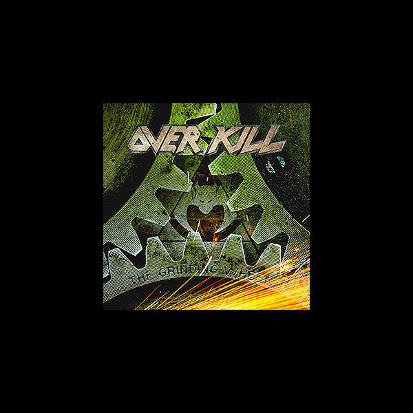 OVER KILL - The Grinding Wheel