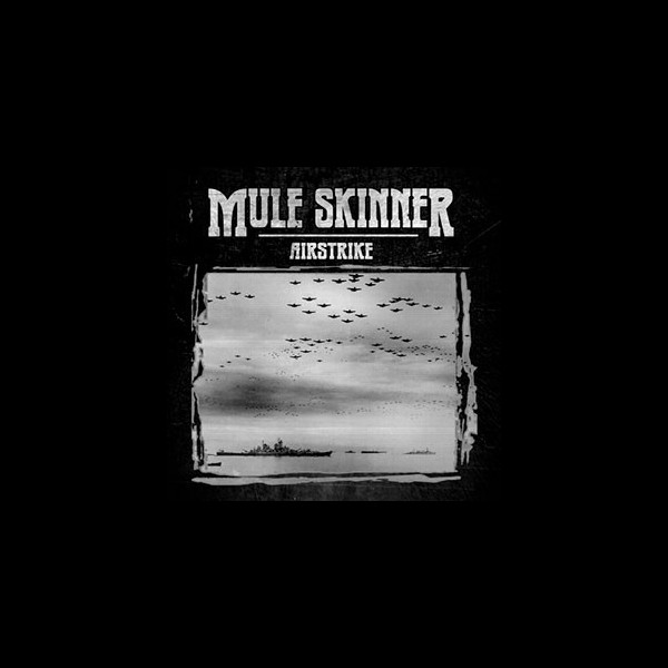 MULE SKINNER - Airstrike