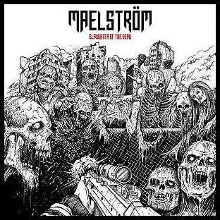 MAELSTRÖM - Slaughter of the Dead