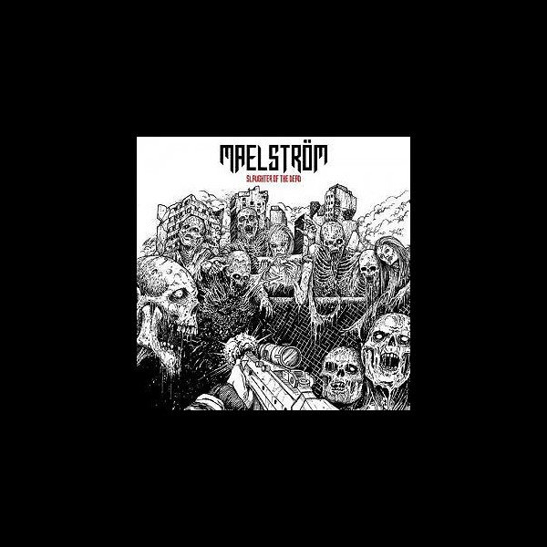 MAELSTRÖM - Slaughter of the Dead