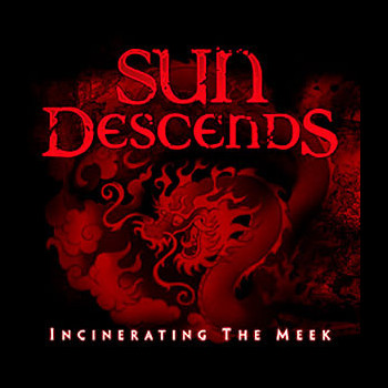 SUN DESCENDS - Incinerating the Meek