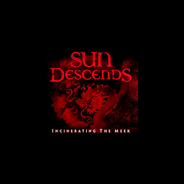 SUN DESCENDS - Incinerating the Meek