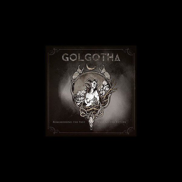 GOLGOTHA - Remembering the Past - Writing the Future