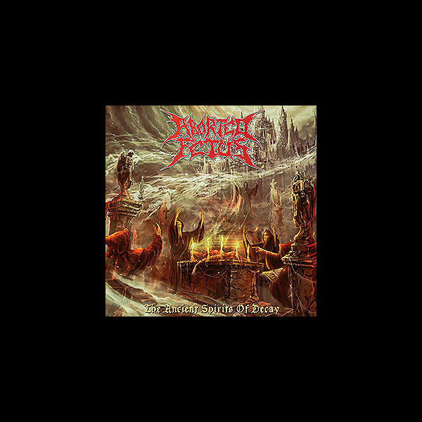 ABORTED FETUS - The Ancient Spirits of Decay