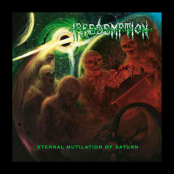IRREDEMPTION - Eternal Mutilation of Saturn