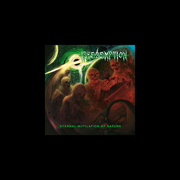 IRREDEMPTION - Eternal Mutilation of Saturn