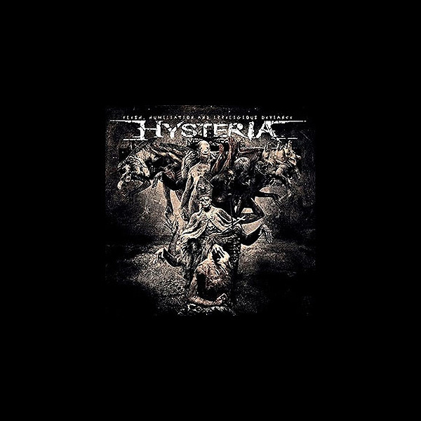 HYSTERIA - Flesh, Humiliation and Irreligious Deviance
