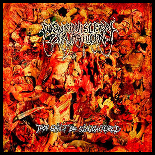 NEURO-VISCERAL EXHUMATION - Thou Shalt Be Slaughtered