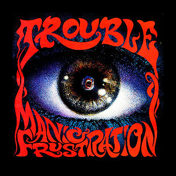 TROUBLE - Manic Frustration