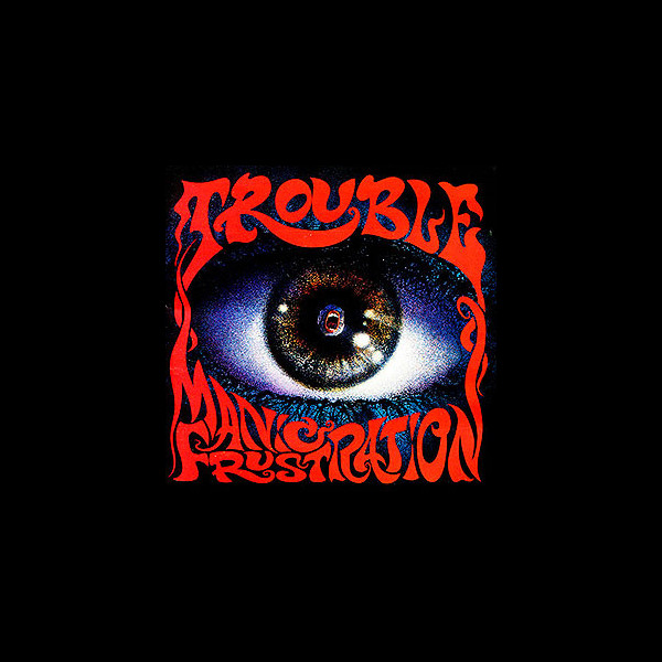 TROUBLE - Manic Frustration