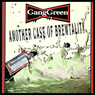GANG GREEN - Another Case of Brewtality