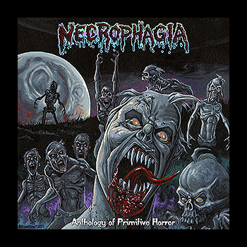 NECROPHAGIA - Anthology of Primitive Horror