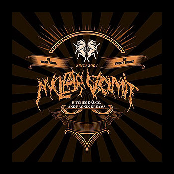 NUCLEAR VOMIT - Bitches, Drugs and Broken Dreams