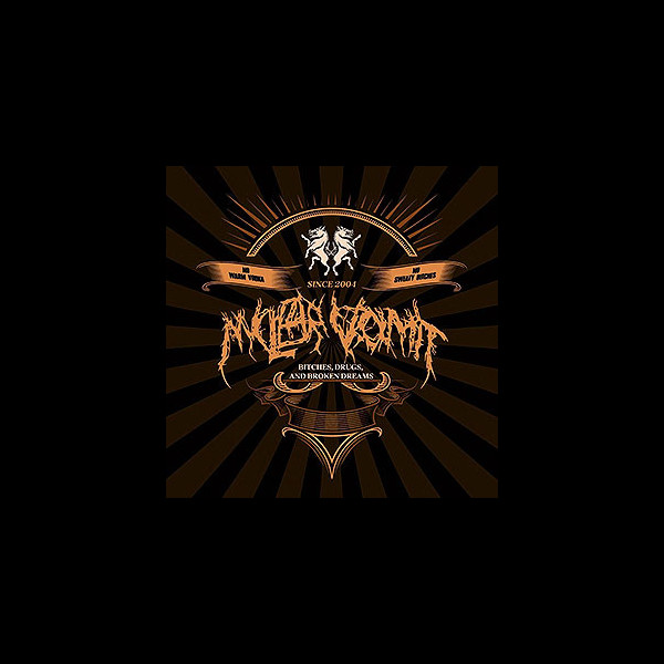 NUCLEAR VOMIT - Bitches, Drugs and Broken Dreams