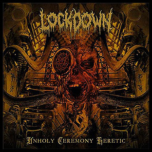 LOCKDOWN - Unholy Ceremony Heretic