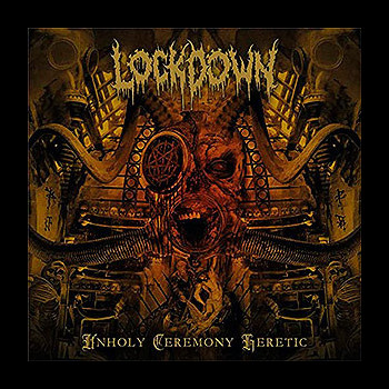 LOCKDOWN - Unholy Ceremony Heretic