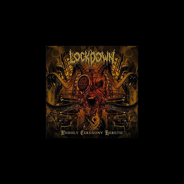 LOCKDOWN - Unholy Ceremony Heretic