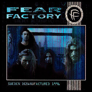 FEAR FACTORY - Sweden Demanufactured 1996