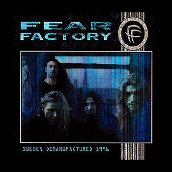 FEAR FACTORY - Sweden Demanufactured 1996