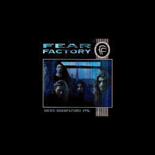 FEAR FACTORY - Sweden Demanufactured 1996