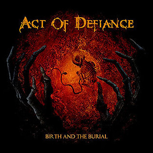 ACT OF DEFIANCE - Birth and the Burial