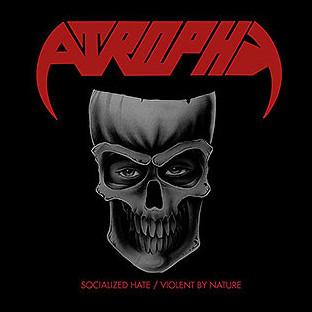 ATROPHY - Socialized Hate + Violent by Nature