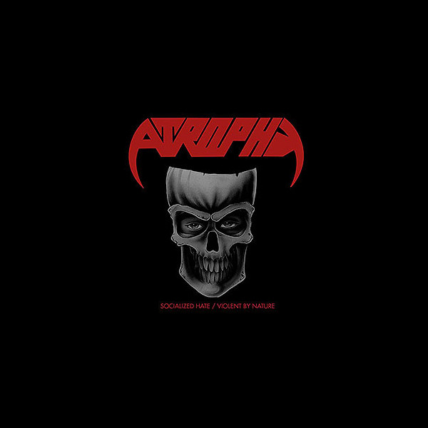 ATROPHY - Socialized Hate + Violent by Nature
