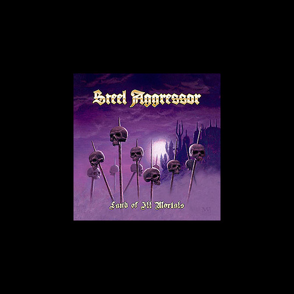 STEEL AGGRESSOR - Land of Ill Mortals