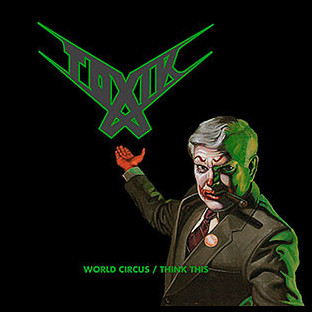 TOXIK - World Circus + Think This