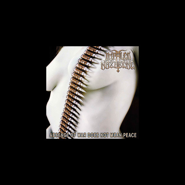 IMPALED NAZARENE - Absence of War Does Not Mean Peace