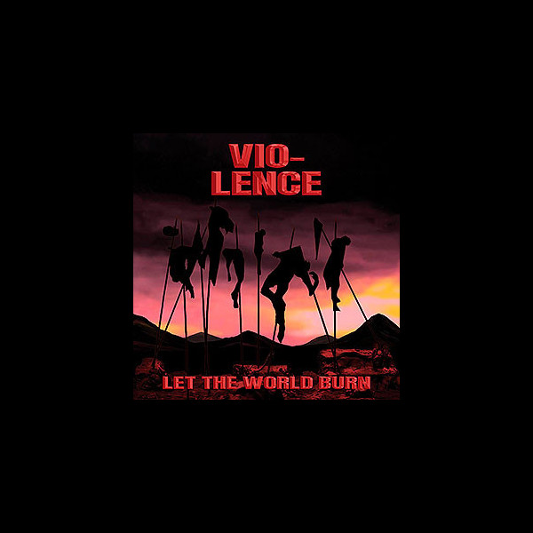 VIO-LENCE - Let the World Burn