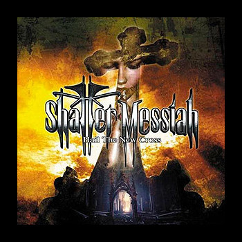 SHATTER MESSIAH - Hail the New Cross