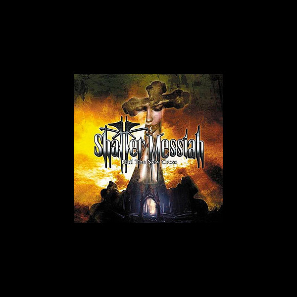 SHATTER MESSIAH - Hail the New Cross