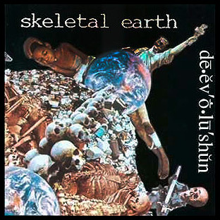 SKELETAL EARTH - Dē.ĕv'ṓ.lū'shŭn
