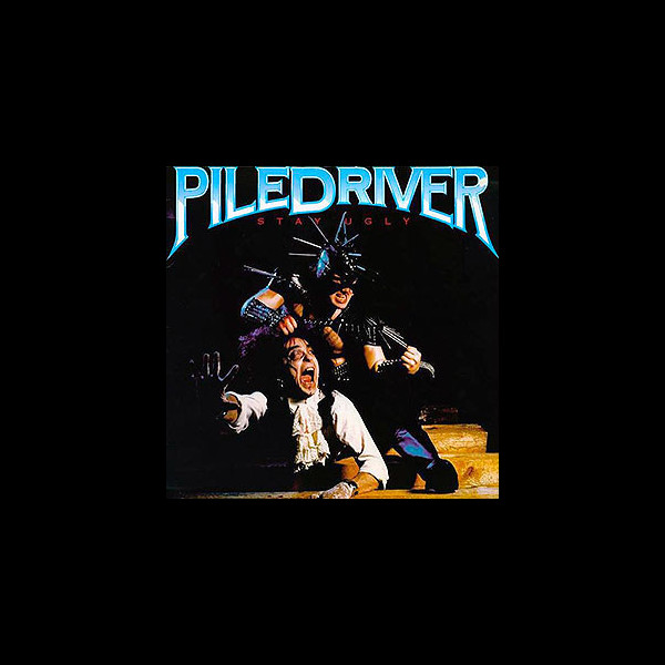 PILEDRIVER - Stay Ugly