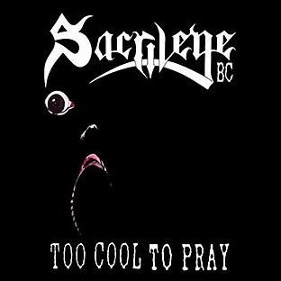 SACRILEGE B.C. - Too Cool to Pray