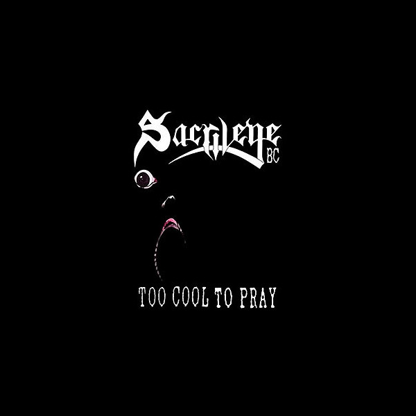 SACRILEGE B.C. - Too Cool to Pray