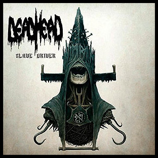 DEAD HEAD - Slave Driver