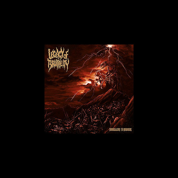 LEGACY OF BRUTALITY - Travelers to Nowhere