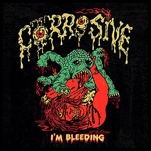 CORROSIVE (usa) - I'm Bleeding