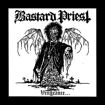 BASTARD PRIEST - Vengeance... of the Damned