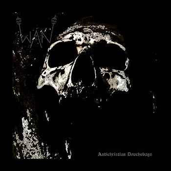 WAN - Antichristian Douchebags