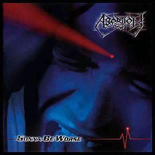 ABORTION - Gonna Be Worse