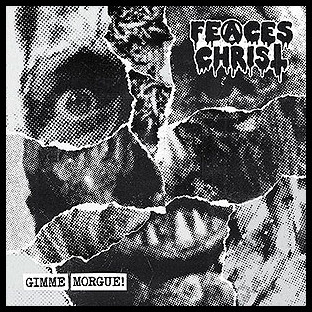 FEACES CHRIST - Gimme Morgue!
