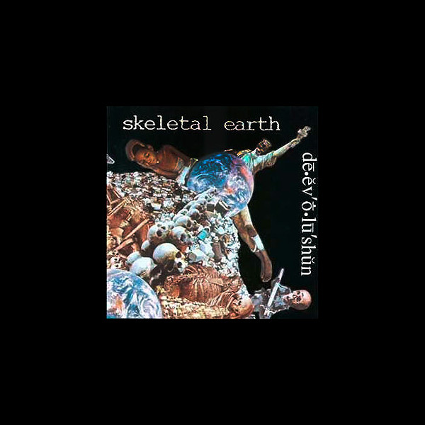 SKELETAL EARTH - Dē.ĕv'ṓ.lū'shŭn