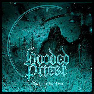 HOODED PRIEST - The Hour Be None