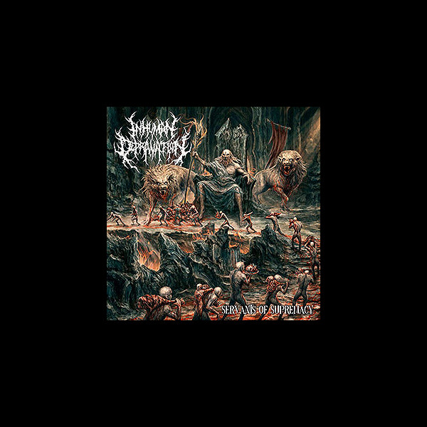 INHUMAN DEPRAVATION - Servants of Supremacy