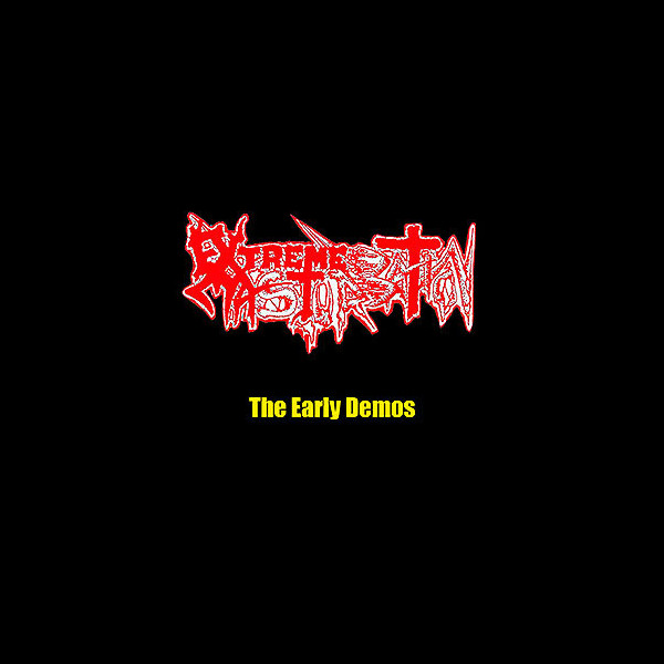 EXTREME MASTURBATION - The Early Demos