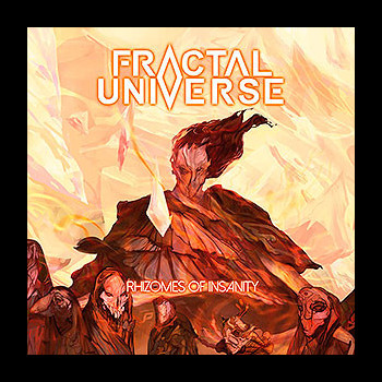 FRACTAL UNIVERSE - Rhizomes of Insanity