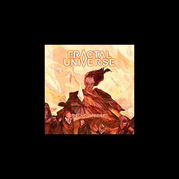 FRACTAL UNIVERSE - Rhizomes of Insanity
